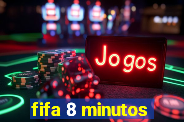 fifa 8 minutos